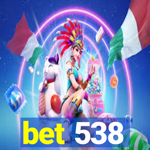 bet 538